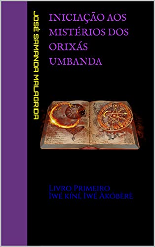 Iniciação aos Mistérios dos Orixás UMBANDA: Livro Primeiro Ìwé kíní, Ìwé Àkóbèrè
