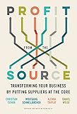 Profit from the Source: Transforming Your Business by Putting Suppliers at the Core