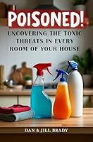 Poisoned: Uncovering Toxic Threats in Every Room, Household Guide 1962749339 Book Cover