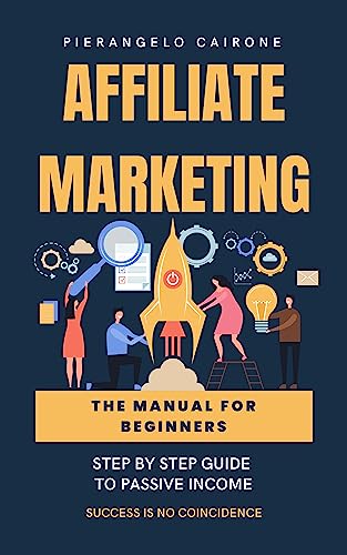 Affiliate Marketing manual for beginners (English Edition): Step-...