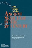 Study of the Ancient Near East in the Twenty-First Century: The William Foxwell Albright Centennial Conference