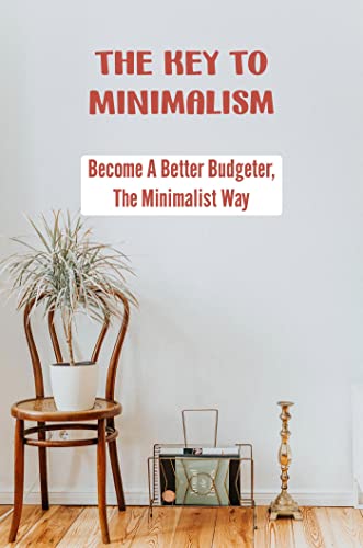 The Key To Minimalism: Become A Better Budgeter, The Minimalist