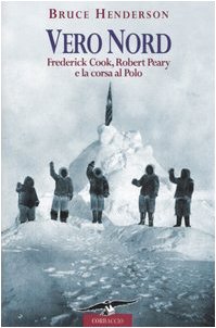 Vero Nord. Frederick Cook, Robert Peary e la corsa al Polo Vero Nord. Frederick Cook, Robert Peary e la corsa al Polo