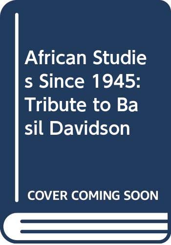 African Studies Since 1945: Tribute to Basil Davidson