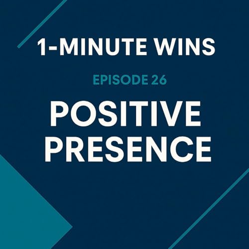1 Minute Wins #26: Positive Presence