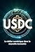 USDC Le dollar numérique dans la nouvelle économie: Comment l'USDC façonne une nouvelle ère de la finance et des paiements internationaux (French Edition)
