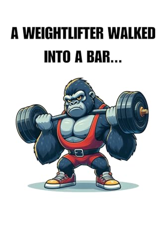 A WEIGHTLIFTER WALKED INTO A BAR...: Funny gorilla weightlifter pun