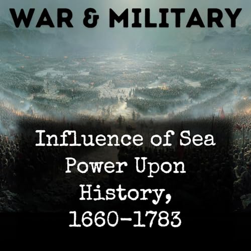 Influence of Sea Power Upon History, 1660-1783 cover art