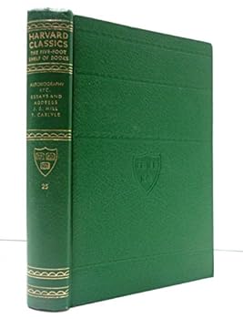 Harvard Classics The Five Foot Shelf of Books, Volume 25: John Stuart Mill: Autobiography, Essay on Liberty; Thomas Carlyle; Characteristics, Inaugural Address, Essay on Scott