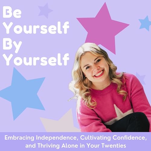 Be Yourself By Yourself | Personal Growth, Solo Journeys, Building Confidence cover art