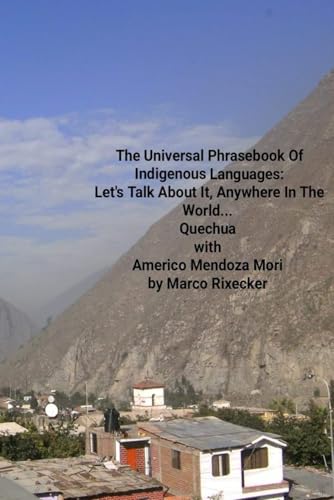 The Universal Phrasebook Of Indigenous Languages: Quechua With Americo Mendoza Mori