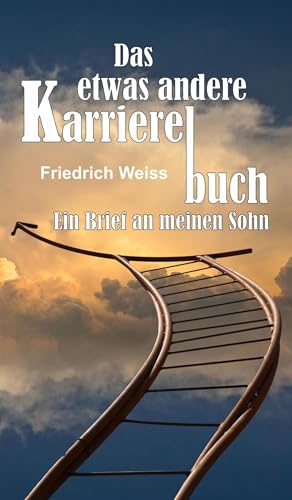 Das etwas andere Karrierebuch: Ein Brief an meinen Sohn