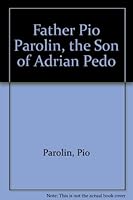 Father Pio Parolin, the Son of Adrian Pedo 1577030222 Book Cover