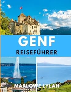 GENF REISEFÜHRER 2026: Von ikonischen Wahrzeichen bis zu versteckten Juwelen: Genf im Jahr 2026 erleben