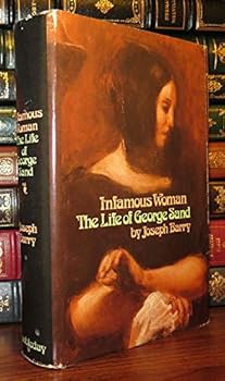 Infamous Woman The Life of George Sand