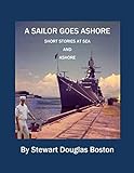 A Sailor Goes Ashore: Short Stories at Sea and Ashore
