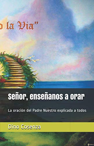 Señor, enseñanos a orar: La oración del Padre Nuestro explicada a todos: 2 - Moraes, Dan