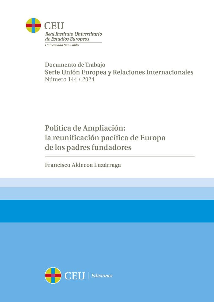 Política de Ampliación: la reunificación pacífica de Europa de los padres fundadores: 144 (Documentos de Trabajo. Serie Unión Europea y Relaciones Internacionales)