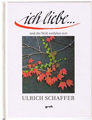 Ich liebe...: Und die Welt entfaltet sich