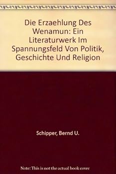 Hardcover Die Erzahlung Des Wenamun: Ein Literaturwerk Im Spannungsfeld Von Politik, Geschichte Und Religion [German] Book