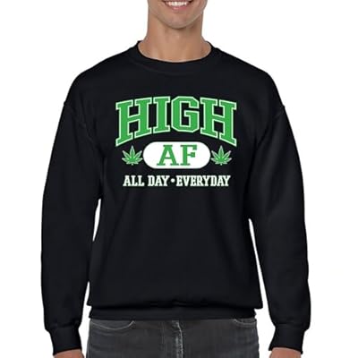Tee Hunt High AF All Day Everyday Sweatshirt Cannabis Leaf Stoner Funny Pot Hippie Vibe