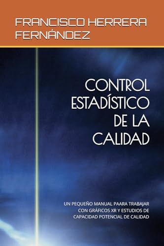 CONTROL ESTADÍSTICO DE LA CALIDAD: UN PEQUEÑO MANUAL PAARA TRABAJAR CON GRÁFICOS XR Y ESTUDIOS DE CAPACIDAD POTENCIAL DE CALIDAD