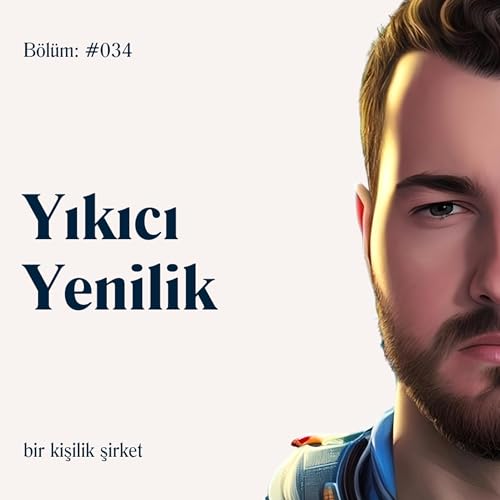 #034 Yıkıcı Yenilik hayatını değiştirebilir!
