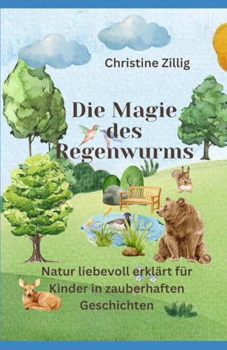 Die Magie des Regenwurms: Natur liebevoll erklärt für Kinder in zauberhaften Geschichten (German Edition)