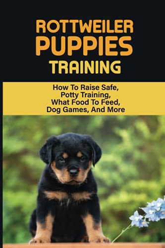  Rottweiler Training: Guide On How To Train Your Rottweiler Puppy: How To Change Your Rottweiler Puppy Behavior