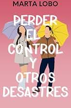 Perder el control y otros desastres: una novela romántica de jefa-empleado, donde ella es mayor y los secretos pueden consumirlos. (Serie Amor en Nueva York 4)