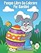 Pasqua Libro Da Colorare Per Bambini: Carino e facile da colorare, pagine di attività da colorare per i bambini, prescolare e bambini | Un cesto ... materna età 2,3,4,5 con vacanza di primavera