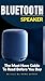 Bluetooth Speaker: The Must Have Guide to Read Before You Buy (English Edition)
