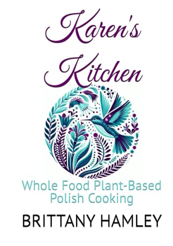 Karen'S Kitchen: Whole Food Plant-Based Polish Cooking