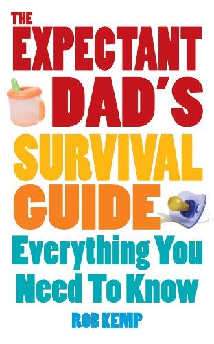 By Rob Kemp Expectant Dad'S Survival Guide: Everything You Need To Know