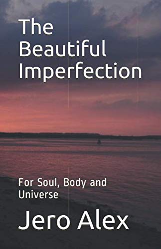 The Beautiful Imperfection: For Soul, Body and Universe