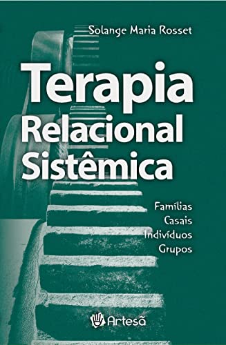 Terapia Relacional Sistêmica: Famílias, Casais, Indivíduos, Grupos