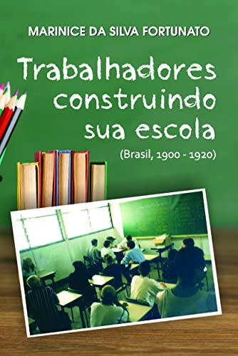 Trabalhadores construindo sua escola: (Brasil, 1900-1920)