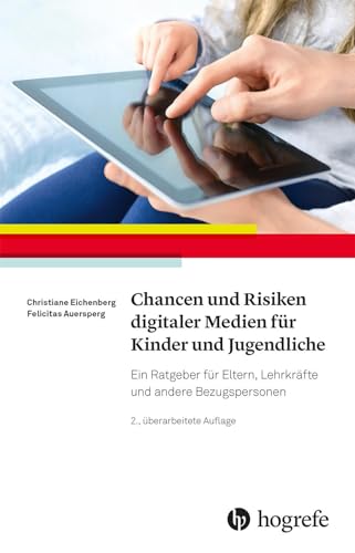 Chancen und Risiken digitaler Medien für Kinder und Jugendliche: Ein Ratgeber für Eltern, Lehrkräfte und andere Bezugspersonen