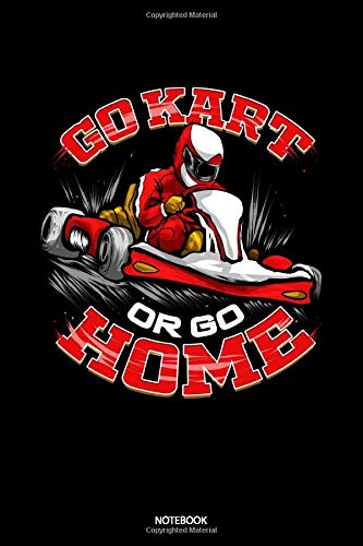 Go Kart Or Go Home Notebook: Dot Grid Journal 6x9 – Go Kart Car Racing Notebook I Go Karting Racer Fan And Motorsports Addict Gift