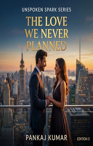 The Love We Never Planned: A Slow-Burn Romance of Power, Choice, and Unspoken Desire (Unspoken Sparks Book 3) (English Edition)