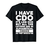 I Have CDO It's Like OCD Funny OCD Sarcastic Pun Joke T-Shirt