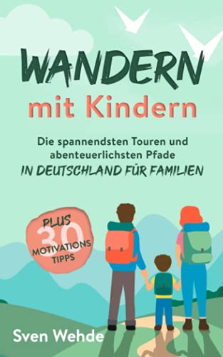 Wandern mit Kindern: Die spannendsten Touren und abenteuerlichsten Pfade in Deutschland für Familien Wandern mit Kindern: Die spannendsten Touren und abenteuerlichsten Pfade in Deutschland für Familien
