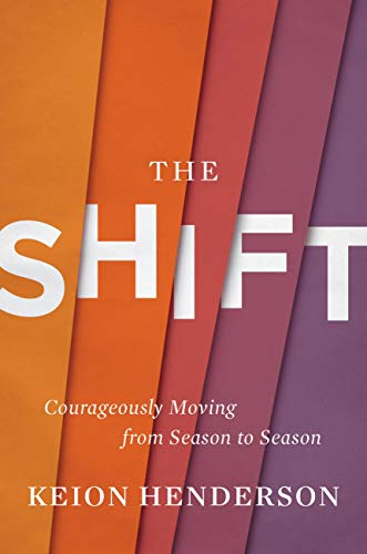The Shift: Courageously Moving from Season to Season The Shift: Courageously Moving from Season to Season
