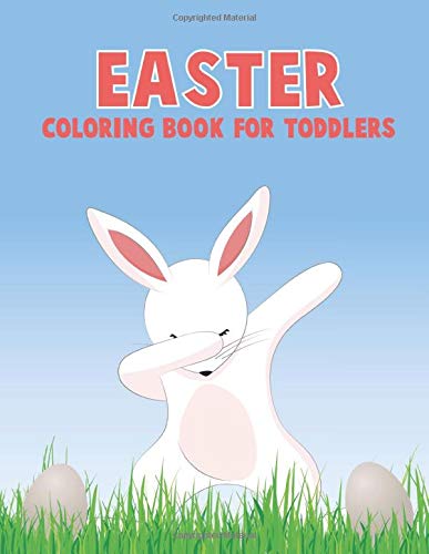 Easter Coloring Book For Toddlers: Cute Coloring Book for Toddlers To Celebrate Easter And To Have FUN!!