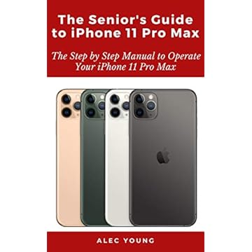 The Senior’s Guide to iPhone 11 Pro Max: The Step by Step Manual to Operate Your iPhone 11 Pro Max (English Edition)