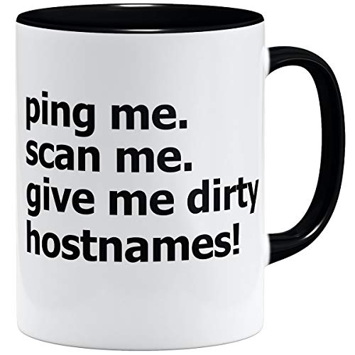 ® Network Host Admin Tasse | Keramik Becher | 11oz 325ml | Ping me scan me give me Dirty hostnames | Schwarz