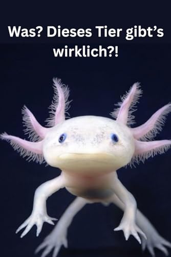 Was? Dieses Tier gibt’s wirklich?! 25 unglaubliche Tiere, die du garantiert noch nie gesehen hast!: Ein Sachbuch über seltene Tiere für Kinder ab 6 Jahren – mit spannenden Fakten & Bildern