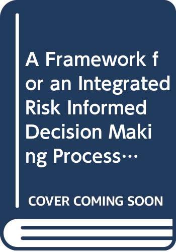 A Framework for an Integrated Risk Informed Decision Making Process: A ...