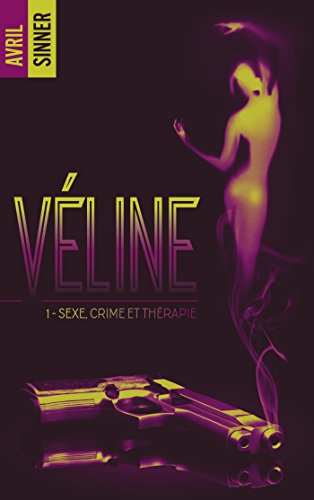 Télécharger Véline - tome 1 - Sexe, crime & thérapie : un thriller torride, une romance à suspense Livre PDF Gratuit