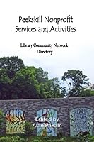Peekskill Nonprofit Services and Activities : Library Community Network Directory 1708716653 Book Cover